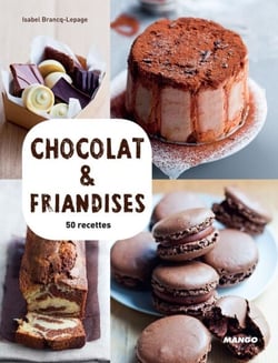 Chocolat &amp; friandises - 50 recettes &amp; 15 vidéos
