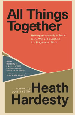 All Things Together - How Apprenticeship to Jesus Is the Way of Flourishing in a Fragmented World