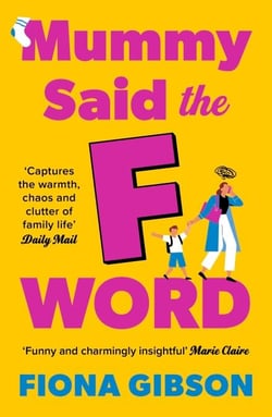 Mummy Said the F-Word - A totally laugh out loud page turner about having it all from top ten bestselling author