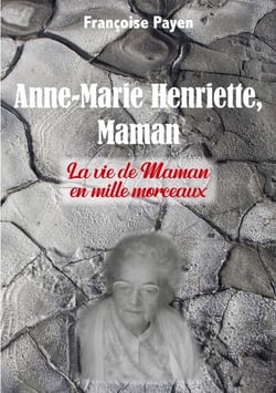 Anne-Marie Henriette, Maman - La vie de Maman en mille morceaux
