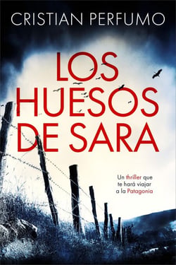 Los huesos de Sara - Nahuel Donaire, crímenes en la Patagonia