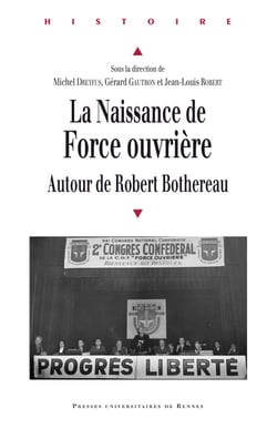 La naissance de Force ouvrière - Autour de Robert Bothereau
