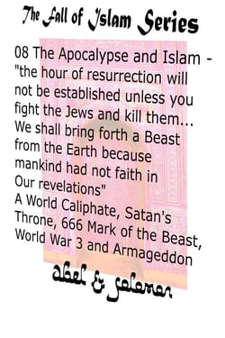 The Apocalypse &amp; Islam "The Hour of Resurrection Will Not Be.. Unless You Fight The Jews And Kill Them... We Shall Bring Forth a Beast From The Earth" 666, Mark of the Beast, World War 3 &amp; Armageddon - The Fall of Islam, #8