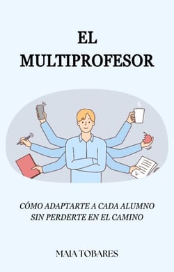 El Multiprofesor: Cómo Adaptarte a Cada Alumno sin Perderte en el Camino