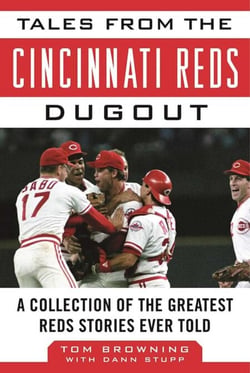 Tales from the Cincinnati Reds Dugout - A Collection of the Greatest Reds Stories Ever Told