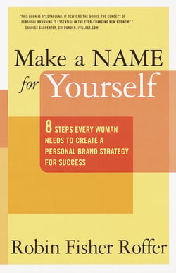 Make a Name for Yourself - Eight Steps Every Woman Needs to Create a Personal Brand Strategy for Success