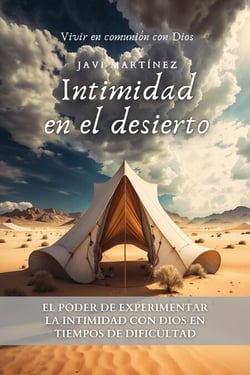 Intimidad en el Desierto: El Poder De Experimentar La Intimidad Con Dios En Tiempos De Dificultad [Vivir en comunión con Dios]