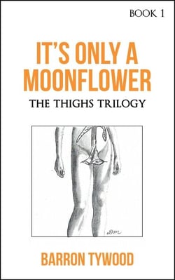 It's Only a Moonflower - The Thighs Trilogy, #1