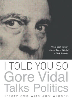 I Told You So: Gore Vidal Talks Politics - Interviews with Jon Wiener