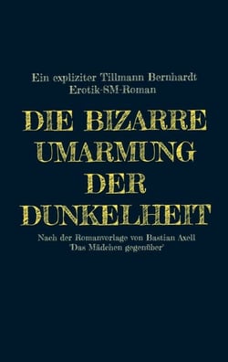 Die bizarre Umarmung der Dunkelheit - EIN EXPLIZITER EROTIK-SM-ROMAN