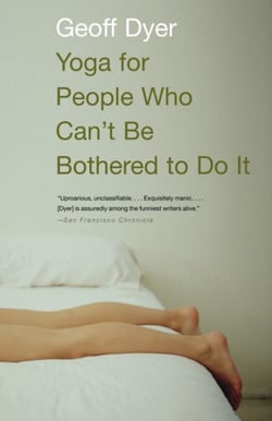 Yoga for People Who Can't Be Bothered to Do It - Essays