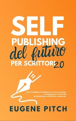 Self-Publishing del Futuro per Scrittori 2.0 - Self-Publishing Facile