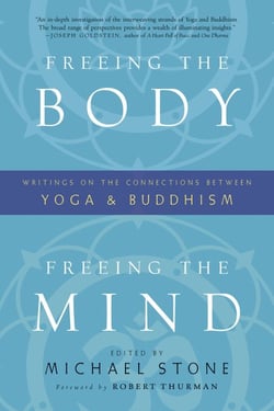 Freeing the Body, Freeing the Mind - Writings on the Connections between Yoga and Buddhism