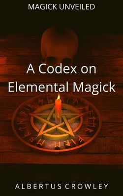 A Codex on Elemental Magick - Magick Unveiled, #2
