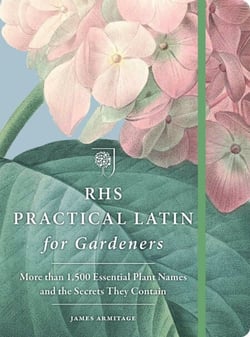 RHS Practical Latin for Gardeners - More than 1,500 Essential Plant Names and the Secrets They Contain