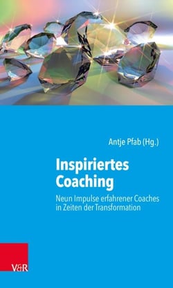 Inspiriertes Coaching - Neun Impulse erfahrener Coaches in Zeiten der Transformation