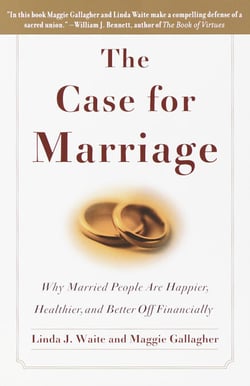 The Case for Marriage - Why Married People are Happier, Healthier and Better Off Financially