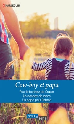 Cow-boy et papa - Pour le bonheur de Gracie - Un mariage de raison - Un papa pour Robbie