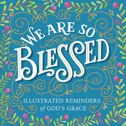 We Are So Blessed - Illustrated Reminders of God's Grace