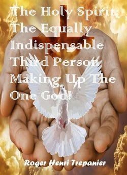 The Holy Spirit: The Equally Indispensable Third Person Making Up The One God! - The Truth Seeker's Library, #35