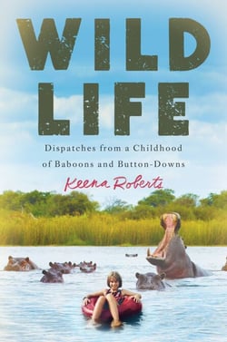 Wild Life - Dispatches from a Childhood of Baboons and Button-Downs