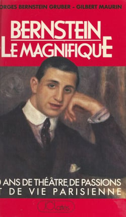 Bernstein le magnifique - Cinquante ans de théâtre, de passions et de vie parisienne