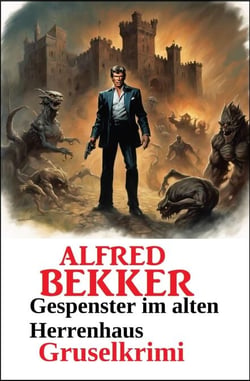 Gespenster im alten Herrenhaus: Gruselkrimi - Alfred Bekker Gruselkrimi, #19