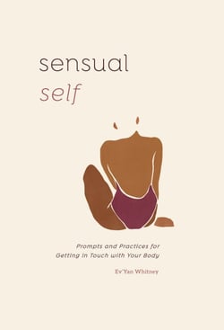 Sensual Self - Prompts and Practices for Getting in Touch with Your Body: A Guided Journal