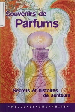 Souvenirs de parfums - Secrets et histoires de senteurs