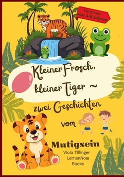 Kleiner Frosch, kleiner Tiger - Zwei Geschichten vom Mutigsein