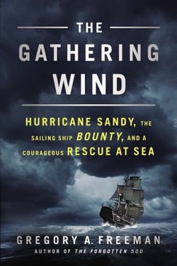 The Gathering Wind - Hurricane Sandy, the Sailing Ship Bounty, and a Courageous Rescue at Sea