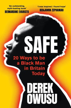 Safe - 20 Ways to be a Black Man in Britain Today 'Everyone should read it' Bernardine Evaristo