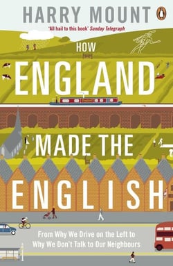 How England Made the English - From Why We Drive on the Left to Why We Don't Talk to Our Neighbours