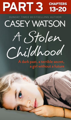 A Stolen Childhood: Part 3 of 3 - A dark past, a terrible secret, a girl without a future
