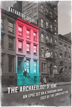 The Archaeology of Home - An Epic Set on a Thousand Square Feet of the Lower East Side