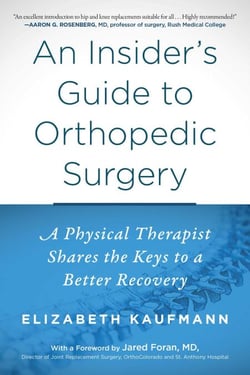 An Insider's Guide to Orthopedic Surgery - A Physical Therapist Shares the Keys to a Better Recovery