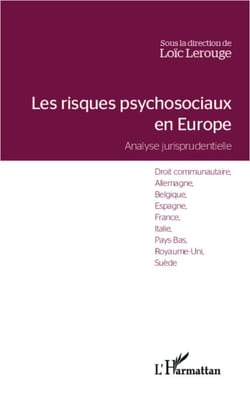 Les risques psychosociaux en Europe - Analyse jurisprudentielle - Droit communautaire, Allemagne, Belgique, Espagne, France, Italie, Pays-Bas, Royaume-Uni, Suède