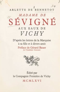 Madame de Sévigné aux eaux de Vichy - D'après les lettres de la marquise à sa fille et à divers amis