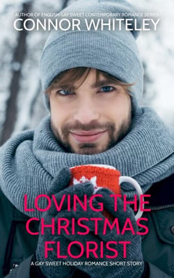 Loving The Christmas Florist: A Gay Sweet Holiday Romance Short Story - The English Gay Sweet Contemporary Romance Stories