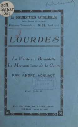 Lourdes - La vérité sur les visions de Bernadette. Le mercantilisme de la grotte