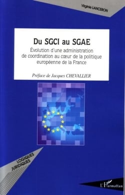 Du SGCI au SGAE - Evolution d'une administration de coordination au coeur de la politique européenne de la France