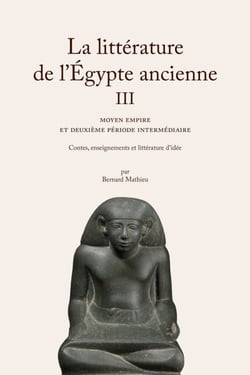 La Littérature de l'Égypte ancienne. Volume III - Moyen Empire et Deuxième Période intermédiaire