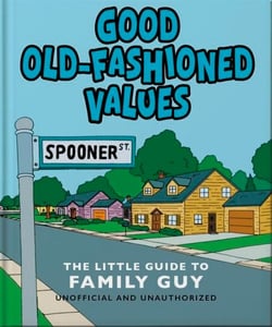 Good Old-Fashioned Values: The Little Guide to Family Guy - The Little Guide to Family Guy
