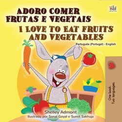 Adoro Comer Frutas e Vegetais I Love to Eat Fruits and Vegetables - Portuguese English Portugal Collection