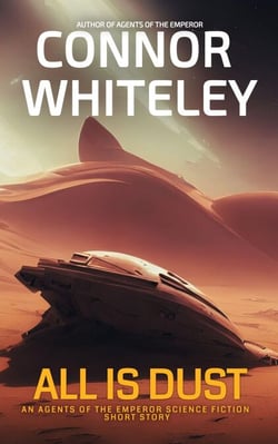 All Is Dust: An Agents of The Emperor Science Fiction Short Story - Agents of The Emperor Science Fiction Stories