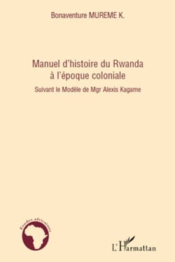 Manuel d'histoire du Rwanda à l'époque coloniale - Suivant le Modèle de Mgr Alexis Kagame