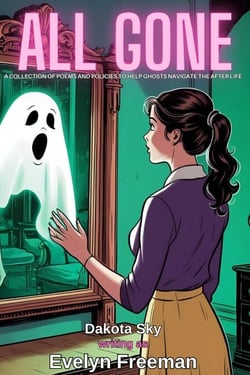 All Gone: A Collection of Poems and Policies to Help Ghosts Navigate the After Life - Soul Trade, #2.5