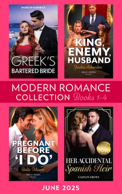 Modern Romance June 2025 Books 1-4 - Greek's Bartered Bride / King, Enemy, Husband / Her Accidental Spanish Heir / Pregnant Before "I Do"
