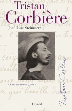 Tristan Corbière - Une vie à-peu-près