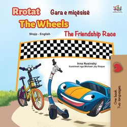 Gara e miqësisë Rrotat The Friendship Race The Wheels - Albanian English Bilingual Collection